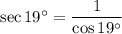 \sec19^\circ=\dfrac1{\cos19^\circ}