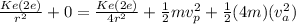 \frac{Ke(2e)}{r^2} + 0 = \frac{Ke(2e)}{4r^2} + \frac{1}{2}mv_p^2 + \frac{1}{2}(4m)(v_a^2)