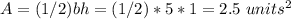 A=(1/2)bh=(1/2)*5*1=2.5\ units^{2}