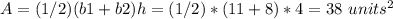 A=(1/2)(b1+b2)h=(1/2)*(11+8)*4=38\ units^{2}