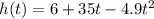 h(t) = 6 + 35t - 4.9t ^ 2