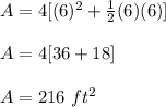 A=4[(6)^{2} +\frac{1}{2}(6)(6)]\\ \\A=4[36+18]\\ \\A=216\ ft^{2}