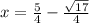 x = \frac{5}{4}   -  \frac{  \sqrt{ 17} }{4}