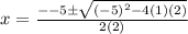 x =  \frac{ -  - 5 \pm \sqrt{ {( - 5)}^{2}  - 4(1)(2)} }{2(2)}