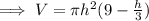 \implies V=\pi h^2(9-\frac{h}{3})