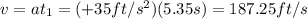 v=at_1 = (+35 ft/s^2)(5.35 s)=187.25 ft/s