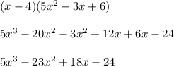 (x-4)(5x^2-3x+6) \\\\5x^3 -20x^2 - 3x^2 + 12x + 6x - 24\\\\ 5x^3 - 23x^2 + 18x - 24
