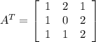 A^{T}=\left[\begin{array}{ccc}1&2&1\\1&0&2\\1&1&2\end{array}\right]