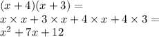 (x + 4)(x + 3) = \\ x \times x + 3 \times x + 4 \times x + 4 \times 3 = \\ {x}^{2} + 7x + 12