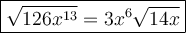\large\boxed{\sqrt{126x^{13}}=3x^6\sqrt{14x}}