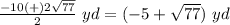 \frac{-10(+)2\sqrt{77}}{2}\ yd=(-5+\sqrt{77})\ yd