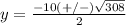 y=\frac{-10(+/-)\sqrt{308}} {2}