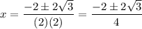 x=\dfrac{-2\pm2\sqrt3}{(2)(2)}=\dfrac{-2\pm2\sqrt3}{4}