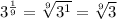 3^{ \frac{1}{9} }= \sqrt[9]{3^{1} }  = \sqrt[9]{3}