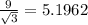 \frac{9}{\sqrt{3}} =5.1962