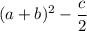 (a+b)^2-\dfrac{c}{2}