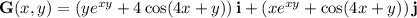 \mathbf G(x,y)=(ye^{xy}+4\cos(4x+y))\,\mathbf i+(xe^{xy}+\cos(4x+y))\,\mathbf j