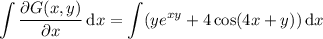 \displaystyle\int\frac{\partial G(x,y)}{\partial x}\,\mathrm dx=\int(ye^{xy}+4\cos(4x+y))\,\mathrm dx