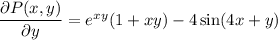 \dfrac{\partial P(x,y)}{\partial y}=e^{xy}(1+xy)-4\sin(4x+y)
