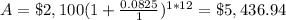A=\$2,100(1+\frac{0.0825}{1})^{1*12}=\$5,436.94