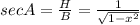 sec A=\frac{H}{B}=\frac{1}{\sqrt{1-x^2}}