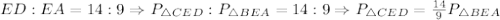 ED:EA=14:9 \Rightarrow P_{\triangle{CED}}:P_{\triangle{BEA}}=14:9 \Rightarrow P_{\triangle{CED}}=\frac{14}{9}P_{\triangle{BEA}}
