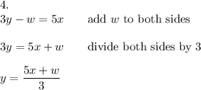 4.\\3y-w=5x\qquad\text{add}\ w\ \text{to both sides}\\\\3y=5x+w\qquad\text{divide both sides by 3}\\\\y=\dfrac{5x+w}{3}