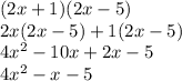 (2x + 1)(2x - 5)&#10;\\2x(2x-5)+1(2x-5)&#10;\\4x^2-10x+2x-5&#10;\\4x^2-x-5
