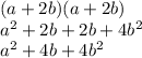 (a+2b)(a+2b)\\a^{2} +2b+2b+4b^{2}\\a^{2}+4b+4b^{2}