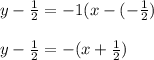 y-\frac{1}{2}=-1(x-(-\frac{1}{2})\\\\y-\frac{1}{2}=-(x+\frac{1}{2})