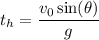 {\displaystyle t_{h}={\frac {v_ {0} \sin (\theta)} {g}}}