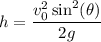 \displaystyle h={\frac {v_{0}^{2} \sin^{2} (\theta)} {2g}}
