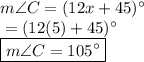 m \angle C = (12x+45)^{\circ} &#10;\\ \indent = (12(5) +45)^{\circ}  &#10;\\ \indent \boxed{m \angle C = 105^{\circ}}