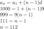 a_n=a_1+(n-1)d&#10;\\1000=1+(n-1)9&#10;\\999=9(n-1)&#10;\\111=n-1&#10;\\n=112