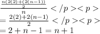 \frac{\frac{n(2(2)+(2(n-1))}{2}}{n}\\=\frac{2(2)+2(n-1)}{2}\\=2+n-1=n+1