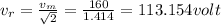 v_{r}=\frac{v_m}{\sqrt{2}}=\frac{160}{1.414}=113.154volt