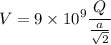 \displaystyle V=9\times 10^9 \frac{Q}{\frac{a}{\sqrt{2}}}