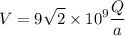 \displaystyle V=9\sqrt{2}\times 10^9 \frac{Q}{a}
