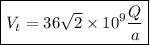 \boxed{\displaystyle V_t=36\sqrt{2}\times 10^9 \frac{Q}{a}}