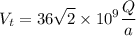 \displaystyle V_t=36\sqrt{2}\times 10^9 \frac{Q}{a}