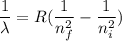 \dfrac{1}{\lambda}=R(\dfrac{1}{n_f^2}-\dfrac{1}{n_i^2})