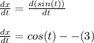 \frac{dx}{dt}=\frac{d(sin(t))}{dt}\\\\\frac{dx}{dt}=cos(t)--(3)