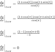 \frac{dy}{dx}\Big|_{t=\pi}=\frac{(1+cos(t))cos(t+sin(t))}{cos(t)}\\\\\\\frac{dy}{dx}\Big|_{t=\pi}=\frac{(1+cos(\pi))cos(\pi+sin(\pi))}{cos(\pi)}\\\\\\\frac{dy}{dx}\Big|_{t=\pi}=\frac{(1-1)cos(\pi+0)}{-1}\\\\\\\frac{dy}{dx}\Big|_{t=\pi}=0\\