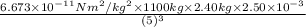\frac{6.673 \times 10^{-11} Nm^{2}/kg^{2} \times 1100 kg \times 2.40 kg \times 2.50 \times 10^{-3}}{(5)^{3}}
