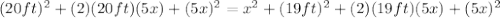(20 ft)^{2}+(2)(20 ft)(5x)+(5x)^{2}=x^{2}+(19 ft)^{2}+(2)(19 ft)(5x)+(5x)^{2}