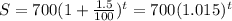 S = 700(1 + \frac{1.5}{100})^{t} = 700(1.015)^{t}