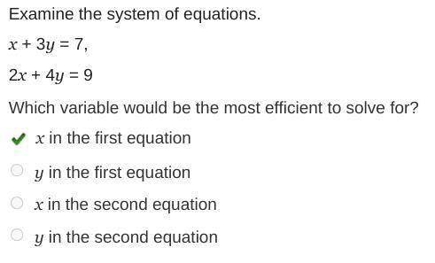 Examine the system of equations. x + 3y = 7, 2x + 4y = 9 Which variable would be the most efficient
