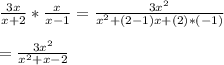 \frac{3x}{x+2}*\frac{x}{x-1}=\frac{3x^2}{x^{2}+(2-1)x+(2)*(-1)}\\\\=\frac{3x^{2}}{x^{2}+x-2}