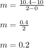 m = \frac{10.4-10}{2-0}\\\\m = \frac{0.4}{2} \\\\m = 0.2