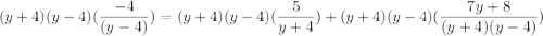 (y+4)(y-4)(\dfrac{-4}{(y-4)})=(y+4)(y-4)(\dfrac{5}{y+4})+(y+4)(y-4)(\dfrac{7y+8}{(y+4)(y-4)})